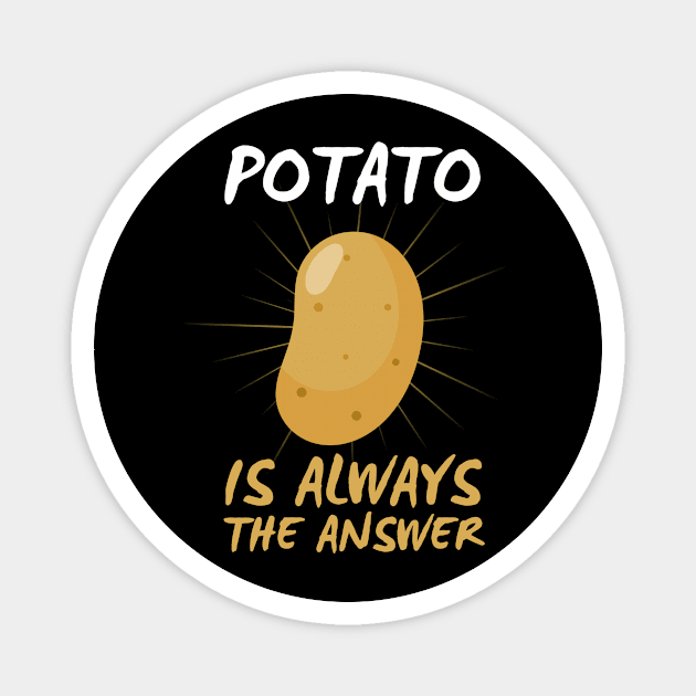 Potato Is Always The Answer Funny Potato Magnet by DesignArchitect